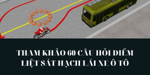 Luyện thi 60 câu hỏi điểm liệt lý thuyết lái xe