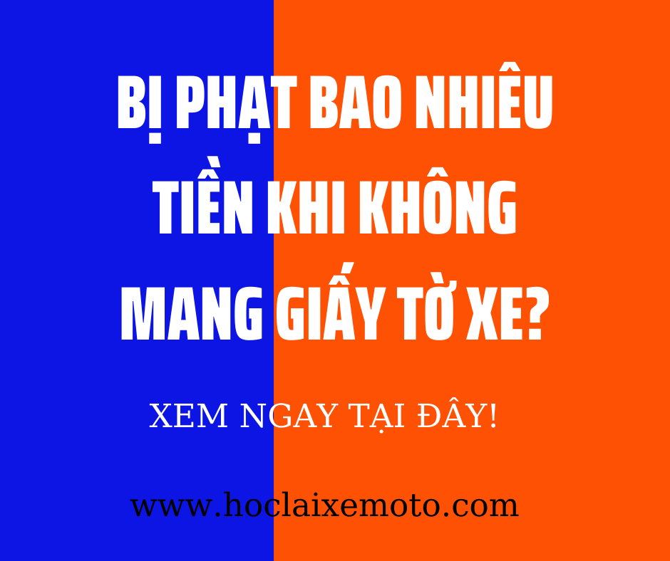 Bị phạt bao nhiêu tiền khi không mang giấy tờ xe?