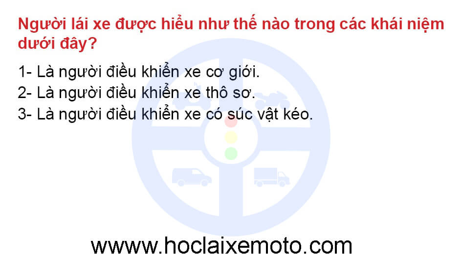 Người lái xe được hiểu như thế nào trong các khái niệm dưới đây?