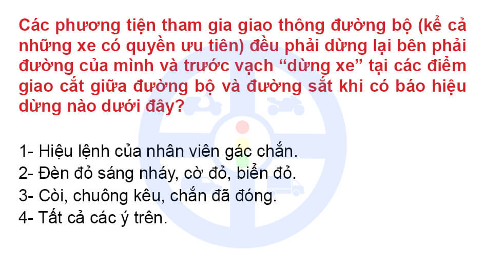 Các phương tiện tham gia giao thông đường bộ (kể cả những xe có quyền ưu tiên) đều phải dừng lại bên phải đường của mình và trước vạch “dừng xe” tại các điểm giao cắt giữa đường bộ và đường sắt khi có báo hiệu dừng nào dưới đây?