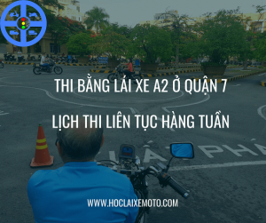 Thi Bằng Lái Xe A2 Quân 7 - Lịch Thi Liên Tục Hàng Tuần