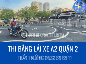 Thi Bằng Lái Xe A2 Quận 2 - Hỗ Trợ Đậu LT & TH